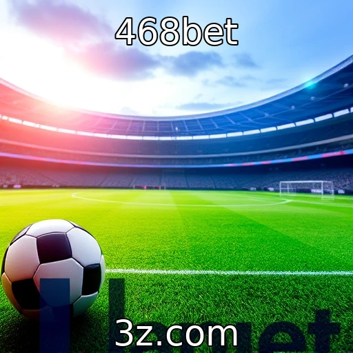 468bet Apostas esportivas: Análises que fazem a diferença nas suas escolhas